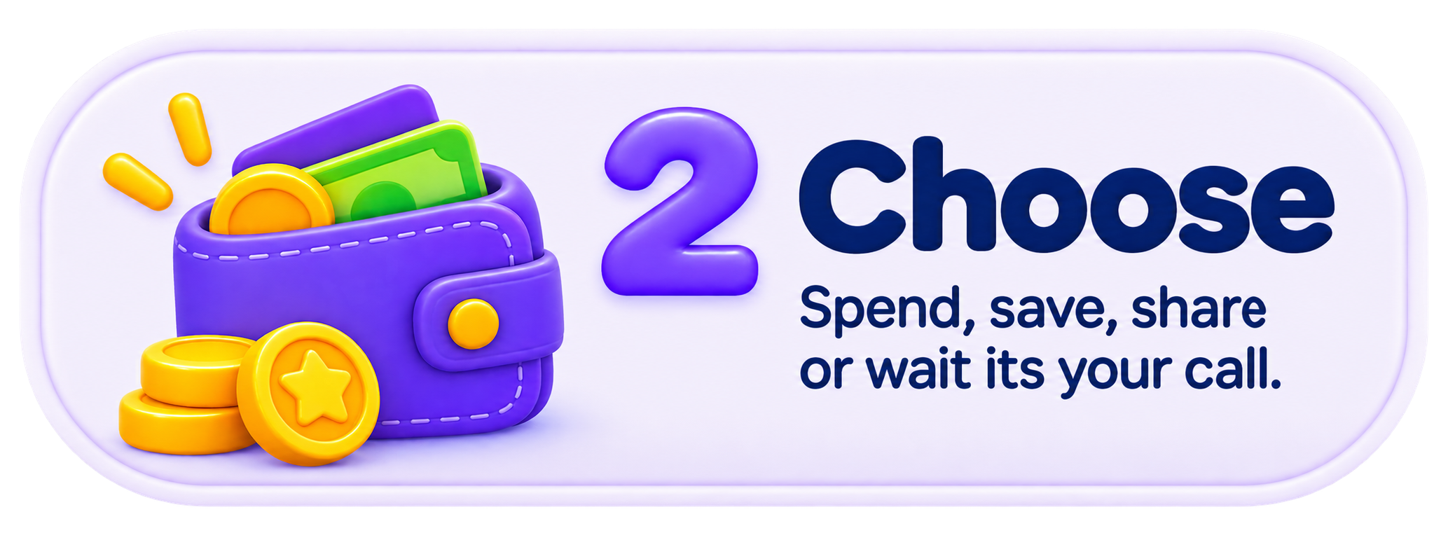 2 Choose - spend, save, share or wait